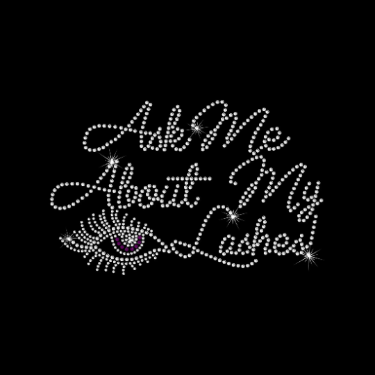 Rhinestone Transfer " Ask Me About My Lashes " Mascara, Hotfix , Iron On, Bling, Trendy, DIY