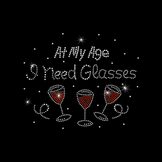 Rhinestone Transfer " At My Age I Need Glasses " Hotfix , Iron On, Bling, Trendy, DIY