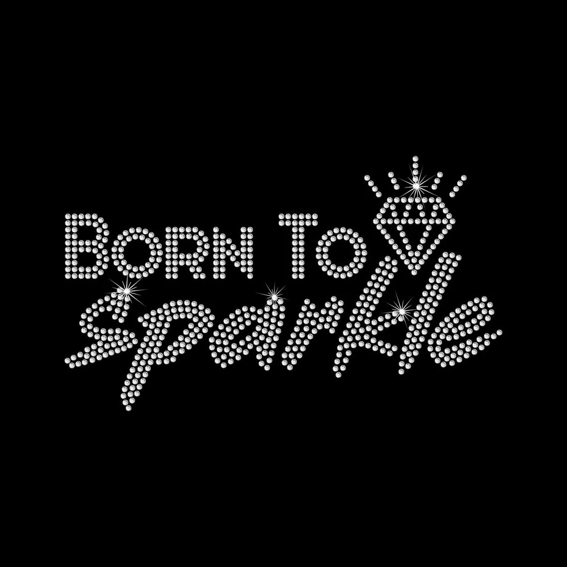 Rhinestone Transfer " Born to Sparkle " Hotfix , Iron On, Bling, Trendy, DIY, Bling- Diamond