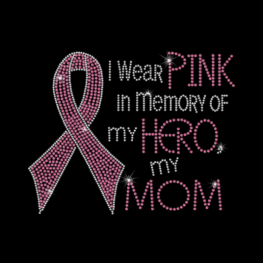 Rhinestone Transfer " I Wear Pink in Memory of My Hero, My Mom " Pink Cancer Ribbon, Cancer Awareness, Hotfix , Iron On, Bling, Trendy, DIY
