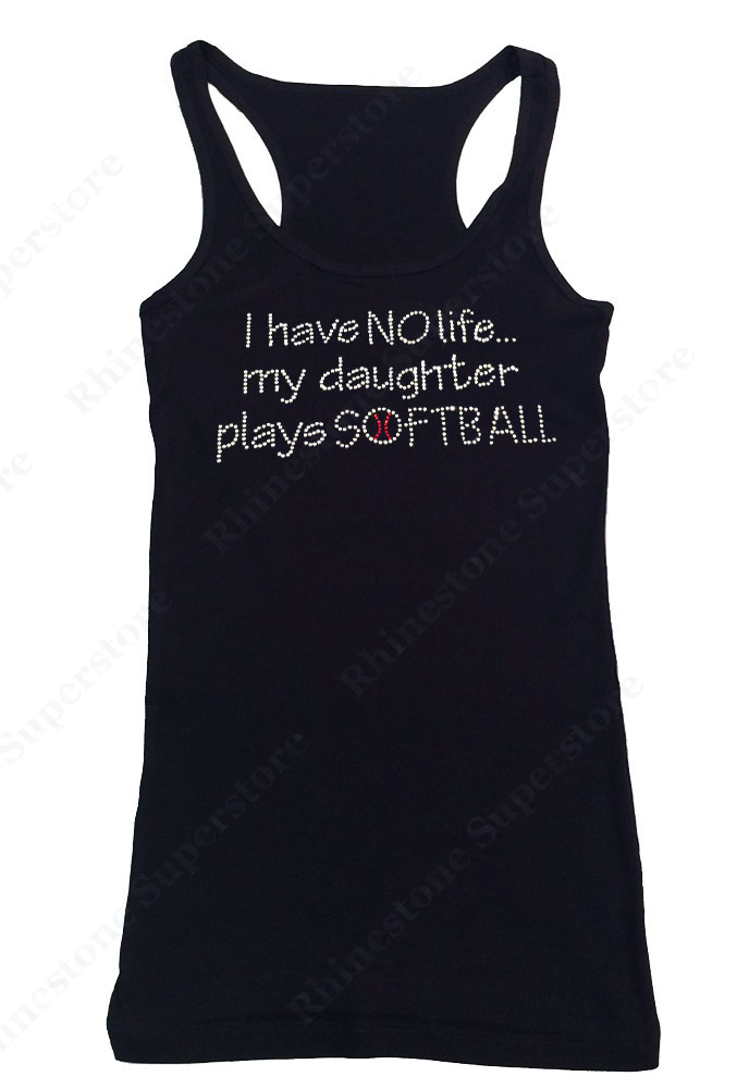 WomRhinestone T-Shirt " I have No Life my Daughter Plays Softball " in S, M, L, 1X, 2X, 3X - Bling