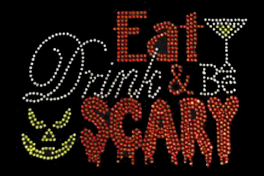 Rhinestone Transfer " Eat Drinks & Be Scary " Halloween, Hotfix , Iron On, Bling, Trendy, DIY